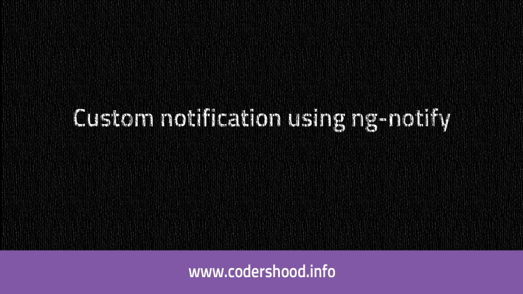 Showing notification using toaster in AngularJs Codershood