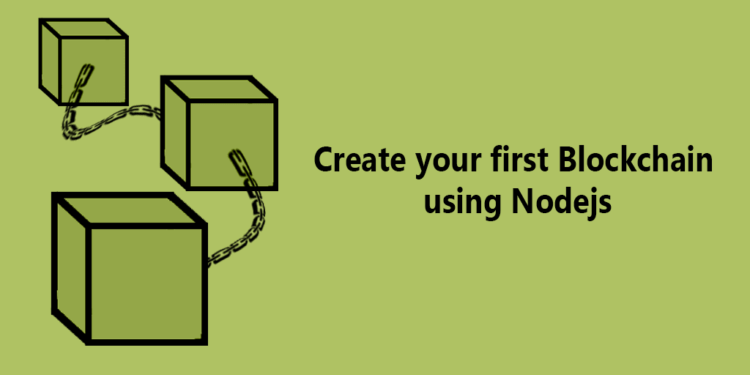 Create your first Blockchain using Nodejs Blockchain