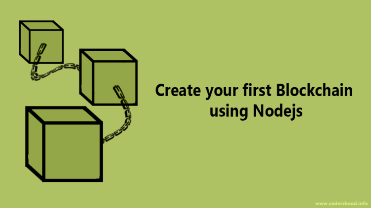 Create your first Blockchain using Nodejs Blockchain