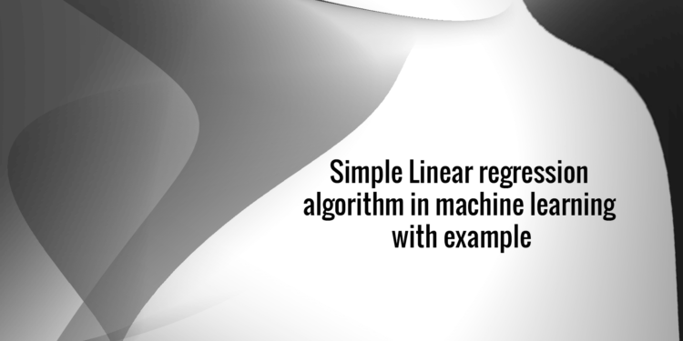 Simple Linear regression algorithm in machine learning with example