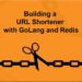 Building a URL Shortener with GoLang and Redis