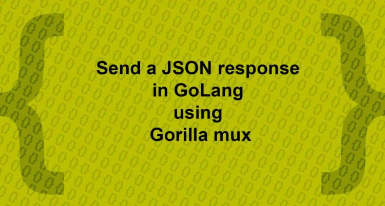 send-a-json-response-in-golang-using-gorilla-mux-codershood