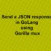 Send a JSON response in golang using Gorilla mux