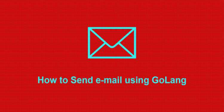 How to Send e-mail using GoLang