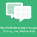 Build a Realtime group chat app in Golang using WebSockets